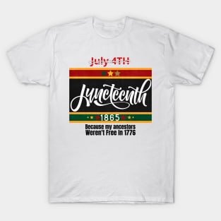 Juneteenth 1865: Because My Ancestors Weren't Free In 1776 T-Shirt